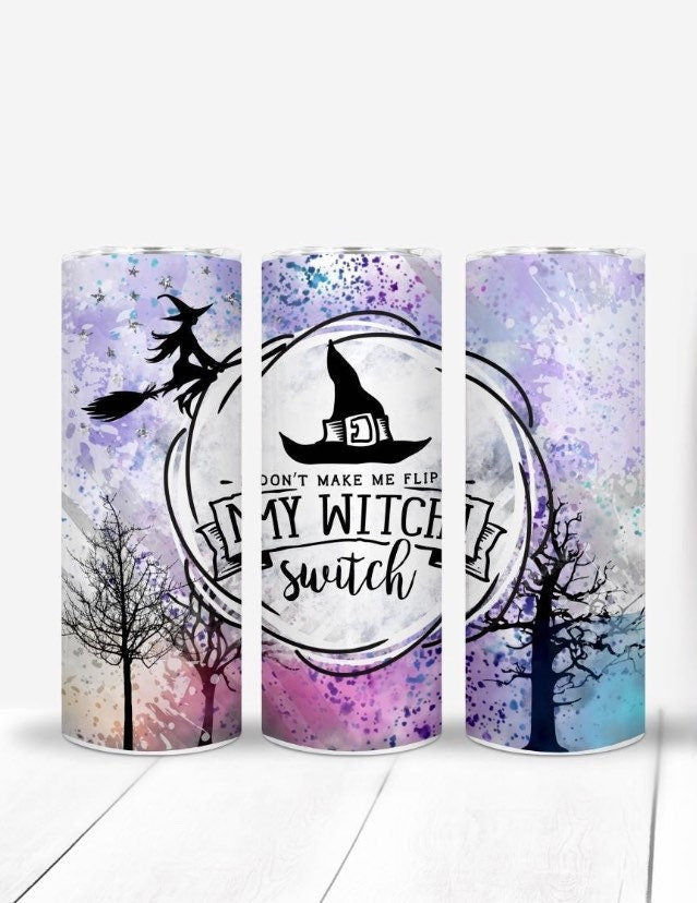 Halloween Witch Sublimated Tumbler | Don’t make me flip my witch switch